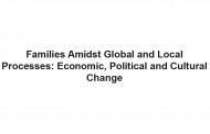 Families Amidst Global and Local Processes: Economic, Political and Cultural Change