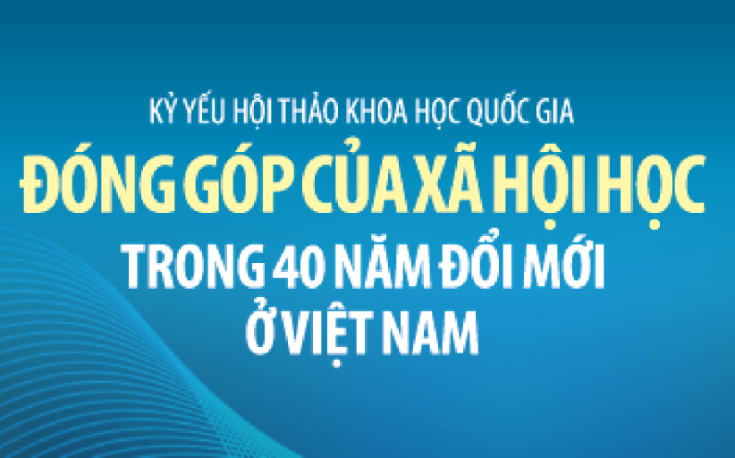 Kỷ yếu hội thảo khoa học quốc gia: Đóng góp của xã hội học trong 40 năm đổi mới ở Việt Nam